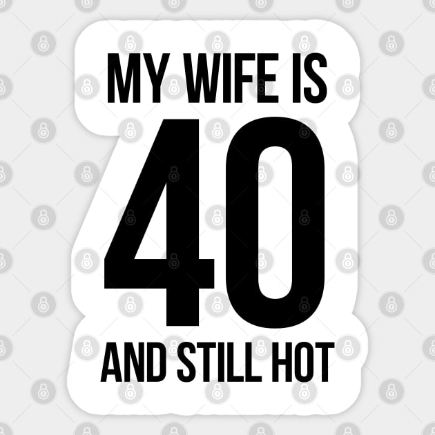 My Wife Is 40 And Still Hot Sticker by MasliankaStepan